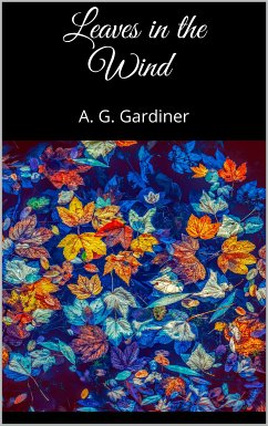 Leaves in the Wind (eBook, ePUB) - Gardiner, A. G.