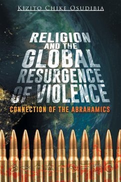 Religion and the Global Resurgence of Violence: Connection of the Abrahamics - Osudibia, Kizito Chike