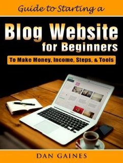 Guide to Starting a Blog Website for Beginners (eBook, ePUB) - Gaines, Dan