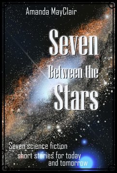 Seven Between the Stars (Seven Science Fiction Shorts, #2) (eBook, ePUB) - MayClair, Amanda