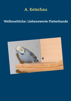 Wellensittiche: Liebenswerte Flatterbande (eBook, ePUB) - Ketschau, A.