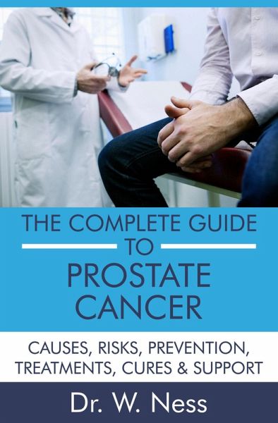 The Complete Guide to Prostate Cancer: Causes, Risks, Prevention, Treatments, Cures & Support (eBook, ePUB) The Complete Guide to Prostate Cancer: Causes, Risks, Prevention, Treatments, Cures & Support (eBook, ePUB)