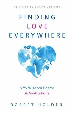 Finding Love Everywhere: 67 1/2 Wisdom Poems and Meditations - Holden, Robert