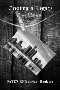 Creating a Legacy (Fate's End, #4) (eBook, ePUB) - Deslippe, Steven F.