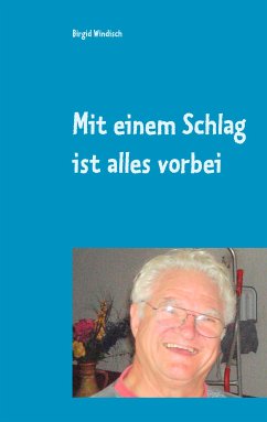 Mit einem Schlag ist alles vorbei (eBook, ePUB)