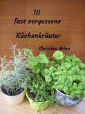 10 fast vergessene Küchenkräuter (eBook, ePUB)