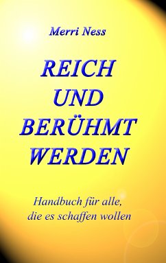 Reich und Berühmt werden (eBook, ePUB) - Ness, Merri; Schumann, Gerhard; Wimmer-Schumann, Monika