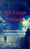 Vril Force Manual: Energy Manipulation Secrets and the Power of the Gods (eBook, ePUB)