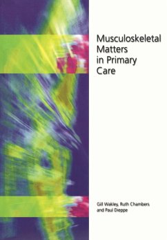 Musculoskeletal Matters in Primary Care (eBook, ePUB) - Wakley, Gill; Chambers, Ruth; Dieppe, Paul