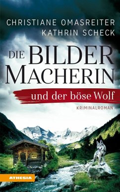 Die Bildermacherin und der böse Wolf / Die Bildermacherin Bd.2 (eBook, ePUB) - Omasreiter, Christiane; Scheck, Kathrin
