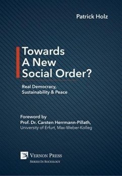 Towards A New Social Order? Real Democracy, Sustainability & Peace (eBook, ePUB) - Holz, Patrick