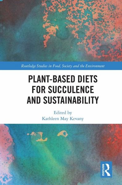 Plant-Based Diets for Succulence and Sustainability (eBook, PDF) Plant-Based Diets for Succulence and Sustainability (eBook, PDF)