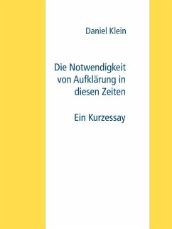 Die Notwendigkeit von Aufklärung in diesen Zeiten (eBook, ePUB) - Klein, Daniel