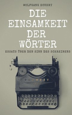 Die Einsamkeit der Wörter (eBook, ePUB) - Eckert, Wolfgang