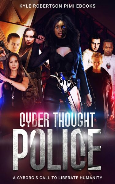 Cyber Thought Police: A Cyborg's Call to Liberate Humanity (eBook, ePUB)