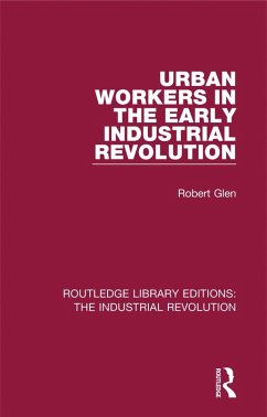 Urban Workers in the Early Industrial Revolution (eBook, ePUB) - Glen, Robert
