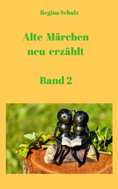 Alte Märchen - neu erzählt (Band 2) (eBook, ePUB) - Schulz, Regina B.
