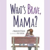 What's Brave, Mama? (eBook, ePUB) What's Brave, Mama? (eBook, ePUB)