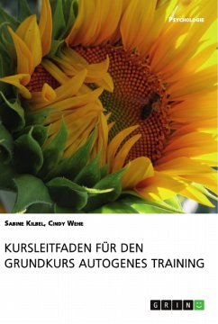 Kursleitfaden für den Grundkurs Autogenes Training - Wehe, Cindy;Kilbel, Sabine