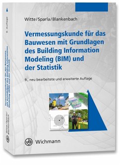 Vermessungskunde für das Bauwesen mit Grundlagen des Building Information Modeling (BIM) und der Statistik - Witte, Bertold;Sparla, Peter;Blankenbach, Jörg