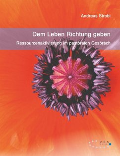 Dem Leben Richtung geben ¿ Ressourcenaktivierung im pastoralen Gespräch - Strobl, Andreas