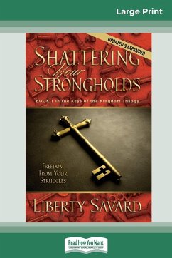 Shattering Your Strongholds (16pt Large Print Edition) - Savard, Liberty