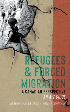 Refugees & Forced Migration: A Canadian Perspective: An A-Z Guide - Abidi, Catherine Baillie; Nourpanah, Shiva