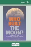 Who Built The Moon? (16pt Large Print Edition)