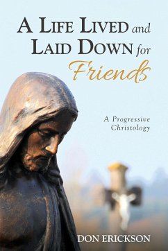 A Life Lived and Laid Down for Friends - Erickson, Don