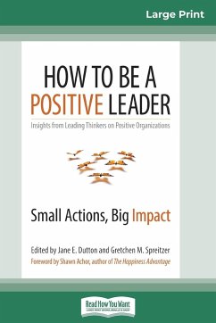 How to Be a Positive Leader - Dutton, Jane E.; Spreitzer, Gretchen M.