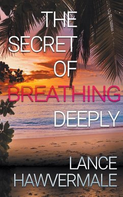 The Secret of Breathing Deeply - Hawvermale, Lance