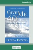 Give Me 40 Days (16pt Large Print Edition)