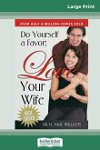 Do Yourself a Favor, Love Your Wife (16pt Large Print Edition)