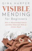 Visible Mending for Beginners: How to Mend Knitted Fabrics and Other Materials With an Artistic Touch (eBook, ePUB)