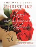 Christlike Love Always Radiates Kindness: Inspiring Short Stories of Faith, Hope and Love (eBook, ePUB)