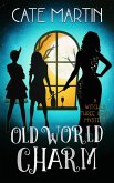 Old World Charm (The Witches Three Cozy Mystery Series, #4) (eBook, ePUB)