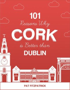 101 Reasons Why Cork is Better than Dublin (eBook, ePUB) - Fitzpatrick, Pat