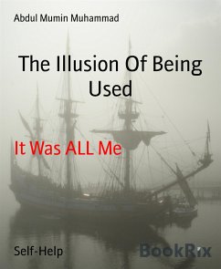 The Illusion Of Being Used (eBook, ePUB) - Mumin Muhammad, Abdul