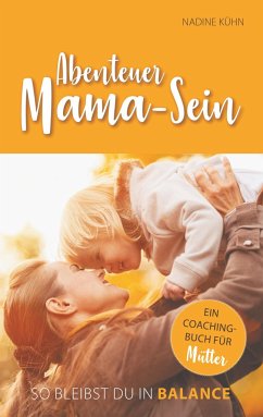 Abenteuer Mama-Sein - Kühn, Nadine