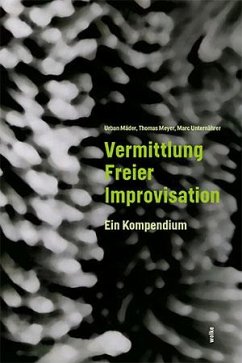 Vermittlung Freier Improvisation - Mäder, Urban;Meyer, Thomas;Unternährer, Marc