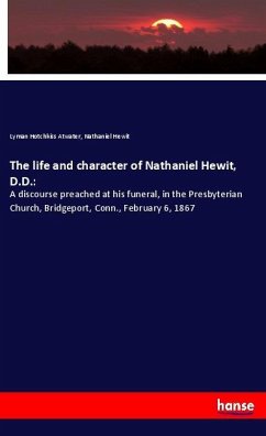 The life and character of Nathaniel Hewit, D.D.: - Atwater, Lyman Hotchkiss;Hewit, Nathaniel