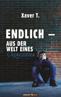 Endlich ¿ Aus der Welt eines Depressiven - T., Xaver