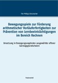 Bewegungsspiele zur Förderung arithmetischer Vorläuferfertigkeiten zur Prävention von Lernbeeinträchtigungen im Bereich Rechnen Bewegungsspiele zur Förderung arithmetischer Vorläuferfertigkeiten zur Prävention von Lernbeeinträchtigungen im Bereich Rechnen