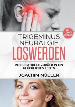 Trigeminusneuralgie loswerden - Müller, Joachim