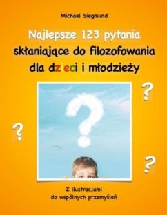 Najlepsze 123 pytania sklaniajace do filozofowania dla dzieci i mlodziezy