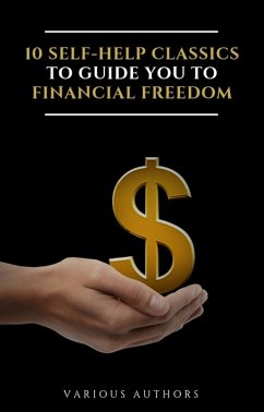 10 Self-Help Classics to Guide You to Financial Freedom Vol: 1 (eBook, ePUB) - Hill, Napoleon; Gibran, Khalil; Allen, James; Barnum, P. T.; Shinn, Florence Scovel; Brown, Henry Harrison; Conwell, Russell H.; Wattles, Wallace D.; Aurelius, Marcus