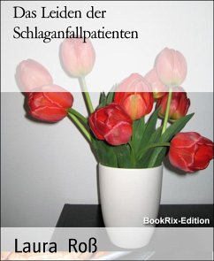 Das Leiden der Schlaganfallpatienten (eBook, ePUB) - Roß, Laura