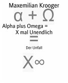 Alpha plus Omega = X mal Unendlich (eBook, ePUB)