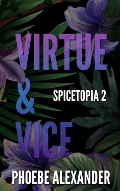 Virtue & Vice (Spicetopia, #2) (eBook, ePUB) - Alexander, Phoebe