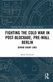 Fighting the Cold War in Post-Blockade, Pre-Wall Berlin (eBook, ePUB)